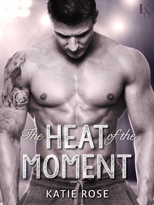 Title details for The Heat of the Moment by Katie Rose - Wait list